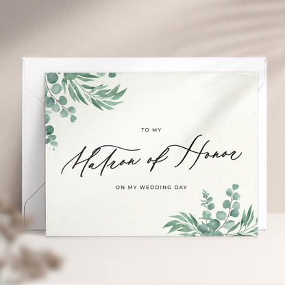 To my matron of honor on my wedding day note card in greenery design with eucalyptus leaves and calligraphy font from XOXOKristen.