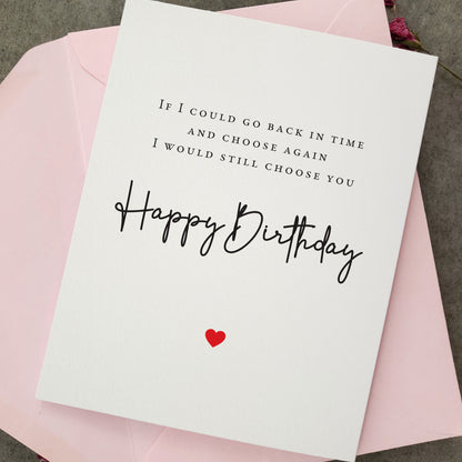 if I could go back in time and choose again I would still choose you birthday cards - XOXOKristen