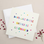 Days Like These Should be Celebrated Card - XOXOKristen