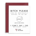 Funny Bitch Please Bridesmaid Proposal Card - XOXOKristen