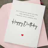 If I could go back in time I would still choose you Birthday Card - XOXOKristen